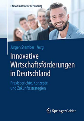 Innovative Wirtschaftsförderungen In Deutschland: Praxisberichte, Konzepte Und Zukunftsstrategien (Edition Innovative Verwaltung) (German Edition)