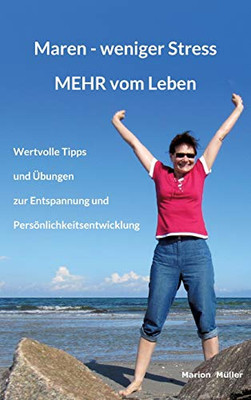 Maren - Weniger Stress Mehr Vom Leben: Wertvolle Tipps Und Übungen Zur Entspannung Und Persönlichkeitsentwicklung (German Edition) - 9783347069336