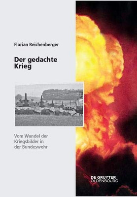 Der Gedachte Krieg: Vom Wandel Der Kriegsbilder In Der Bundeswehr (Sicherheitspolitik Und Streitkräfte Der Bundesrepublik Deuts) (German Edition)