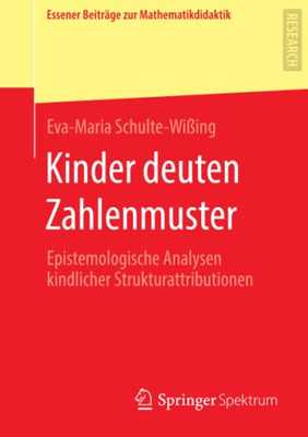 Kinder Deuten Zahlenmuster: Epistemologische Analysen Kindlicher Strukturattributionen (Essener Beiträge Zur Mathematikdidaktik) (German Edition)