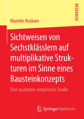 Sichtweisen Von Sechstklässlern Auf Multiplikative Strukturen Im Sinne Eines Bausteinkonzepts: Eine Qualitativ-Empirische Studie (German Edition)