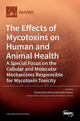 The Effects Of Mycotoxins On Human And Animal Health-A Special Focus On The Cellular And Molecular Mechanisms Responsible For Mycotoxin Toxicity