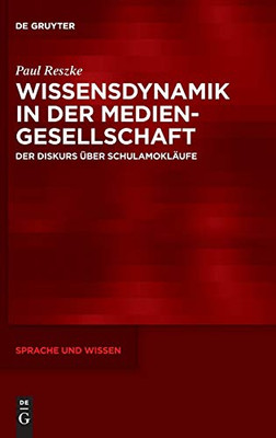 Wissensdynamik In Der Mediengesellschaft: Der Diskurs Über Schulamokläufe (Sprache Und Wissen Suw) (German Edition) (Sprache Und Wissen Suw, 35)