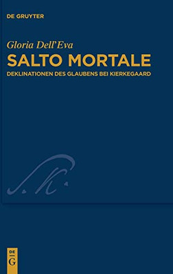 Salto Mortale: Deklinationen Des Glaubens Bei Kierkegaard (Kierkegaard Studies. Monograph) (German Edition) (Kierkegaard Studies. Monograph, 40)