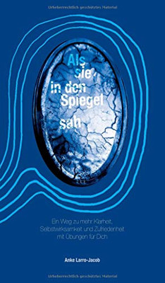 Als Sie In Den Spiegel Sah: Ein Weg Zu Mehr Klarheit, Selbstwirksamkeit Und Zufriedenheit Mit Übungen Für Dich (German Edition) - 9783347140318