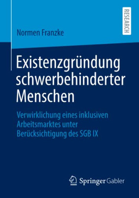 Existenzgründung Schwerbehinderter Menschen: Verwirklichung Eines Inklusiven Arbeitsmarktes Unter Berücksichtigung Des Sgb Ix (German Edition)