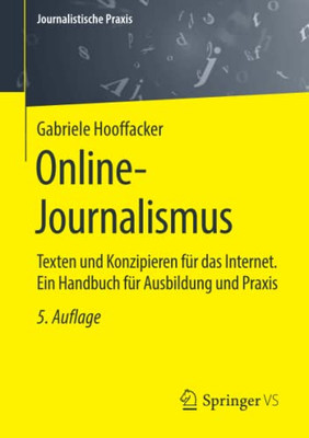 Online-Journalismus: Texten Und Konzipieren Für Das Internet. Ein Handbuch Für Ausbildung Und Praxis (Journalistische Praxis) (German Edition)