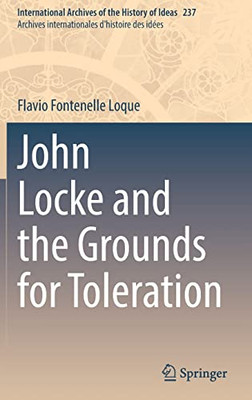 John Locke And The Grounds For Toleration (International Archives Of The History Of Ideas Archives Internationales D'Histoire Des Idées, 237)