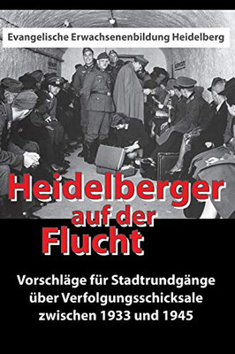 Heidelberger Auf Der Flucht: Vorschläge Für Stadtrundgänge Über Verfolgungsschicksale Zwischen 1933 Und 1945 (German Edition) - 9783347186774