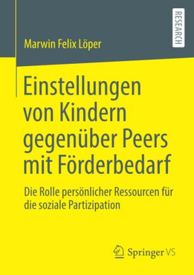 Einstellungen Von Kindern Gegenüber Peers Mit Förderbedarf: Die Rolle Persönlicher Ressourcen Für Die Soziale Partizipation (German Edition)