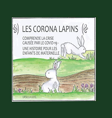 Les Corona Lapins: Comprendre La Crise Causée Par Le Covid-19 - Une Histoire Pour Les Enfants De Maternelle (French Edition) - 9783347065581