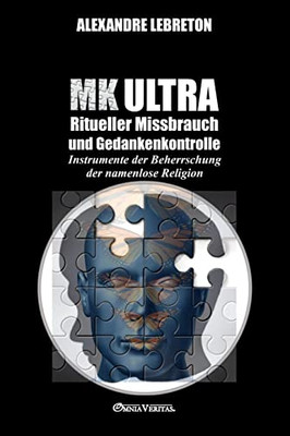 Mk Ultra - Ritueller Missbrauch Und Gedankenkontrolle: Instrumente Der Beherrschung Der Namenlose Religion (German Edition) - 9781913890797