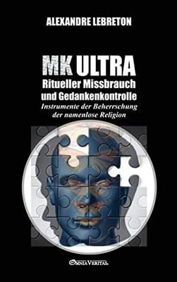 Mk Ultra - Ritueller Missbrauch Und Gedankenkontrolle: Instrumente Der Beherrschung Der Namenlose Religion (German Edition) - 9781915278524
