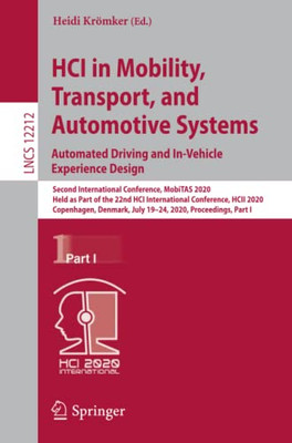 Hci In Mobility, Transport, And Automotive Systems. Automated Driving And In-Vehicle Experience Design (Lecture Notes In Computer Science)