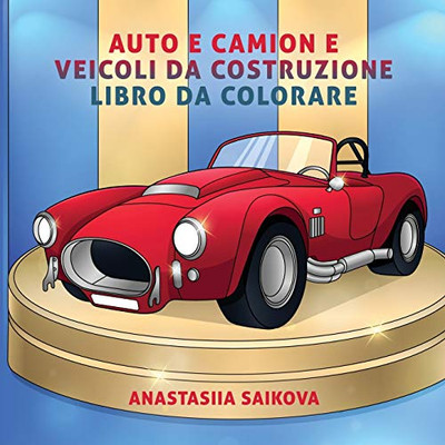 Auto E Camion E Veicoli Da Costruzione Libro Da Colorare: Per Bambini Di 6-8, 9-12 Anni (Album Da Colorare Per Bambini) (Italian Edition)