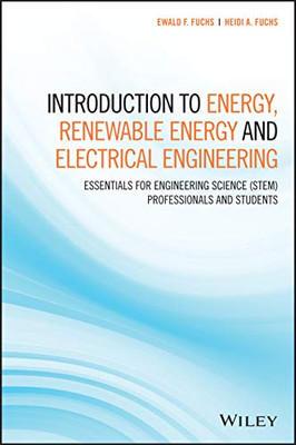 Introduction To Energy, Renewable Energy And Electrical Engineering: Essentials For Engineering Science (Stem) Professionals And Students
