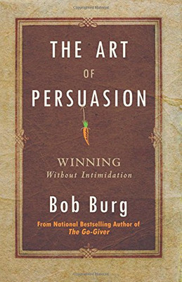 The Art of Persuasion: Winning Without Intimidation