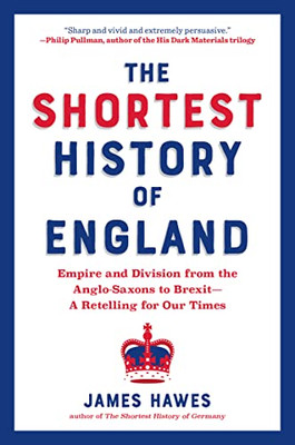 The Shortest History Of England: Empire And Division From The Anglo-Saxons To Brexit?A Retelling For Our Times (Shortest History Series)