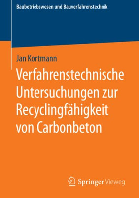Verfahrenstechnische Untersuchungen Zur Recyclingfähigkeit Von Carbonbeton (Baubetriebswesen Und Bauverfahrenstechnik) (German Edition)