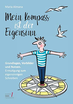 Mein Kompass Ist Der Eigensinn: Grundlagen, Vorbilder & Nutzen. Ermutigung Zum Eigensinnigen Schreiben (German Edition) - 9783347018280