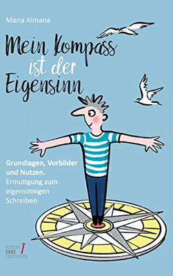 Mein Kompass Ist Der Eigensinn: Grundlagen, Vorbilder & Nutzen. Ermutigung Zum Eigensinnigen Schreiben (German Edition) - 9783347018297