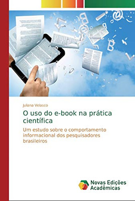 O Uso Do E-Book Na Prática Científica: Um Estudo Sobre O Comportamento Informacional Dos Pesquisadores Brasileiros (Portuguese Edition)