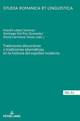 Tradiciones Discursivas Y Tradiciones Idiomáticas En La Historia Del Español Moderno (Studia Romanica Et Linguistica) (Spanish Edition)