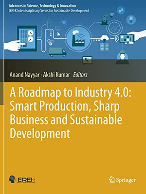 A Roadmap To Industry 4.0: Smart Production, Sharp Business And Sustainable Development (Advances In Science, Technology & Innovation)