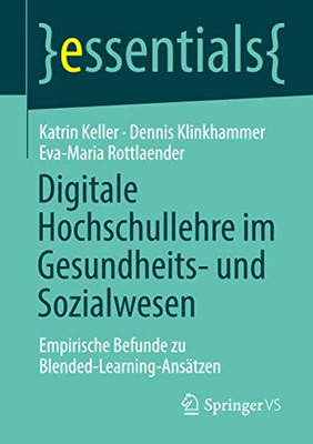 Digitale Hochschullehre Im Gesundheits- Und Sozialwesen: Empirische Befunde Zu Blended-Learning-Ansätzen (Essentials) (German Edition)