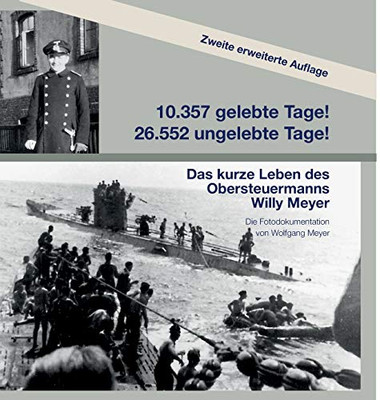 10357 Gelebte Tage! 26552 Ungelebte Tage! 2. Auflage: Das Kurze Leben Des Obersteuermanns Willy Meyer (German Edition) - 9783347183377