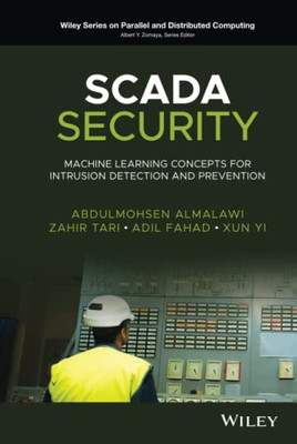 Scada Security: Machine Learning Concepts For Intrusion Detection And Prevention (Wiley Series On Parallel And Distributed Computing)