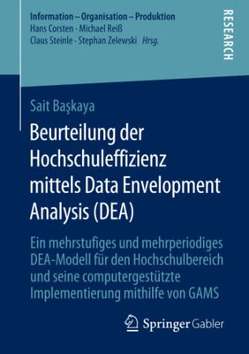 Beurteilung Der Hochschuleffizienz Mittels Data Envelopment Analysis (Dea) (Information - Organisation - Produktion) (German Edition)
