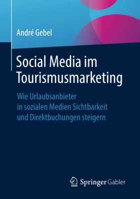 Social Media Im Tourismusmarketing: Wie Urlaubsanbieter In Sozialen Medien Sichtbarkeit Und Direktbuchungen Steigern (German Edition)