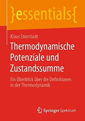 Thermodynamische Potenziale Und Zustandssumme: Ein Überblick Über Die Definitionen In Der Thermodynamik (Essentials) (German Edition)