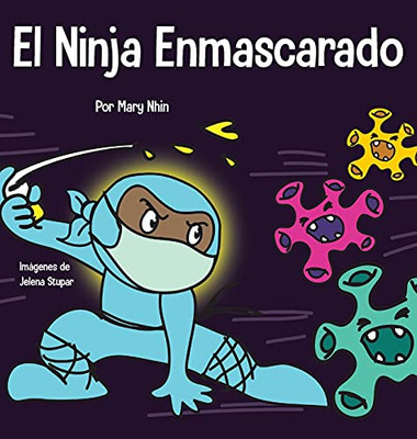 El Ninja Enmascarado: Un Libro Para Niños Sobre La Bondad Y La Prevención De La Propagación Del Racismo Y Los Virus (Spanish Edition)