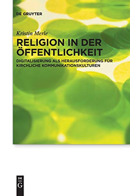 Religion In Der Öffentlichkeit: Digitalisierung Als Herausforderung Für Kirchliche Kommunikationskulturen (Issn, 22) (German Edition)