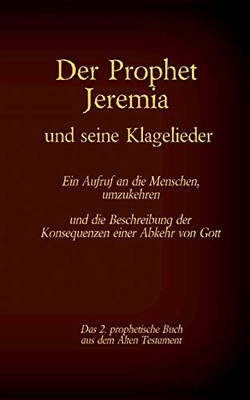 Der Prophet Jeremia Und Die Klagelieder Jeremias Threni: Das 2. Prophetische Buch Aus Dem Alten Testament Der Bibel (German Edition)