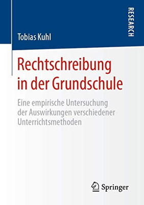 Rechtschreibung In Der Grundschule: Eine Empirische Untersuchung Der Auswirkungen Verschiedener Unterrichtsmethoden (German Edition)