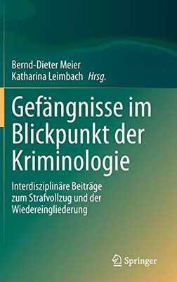 Gefängnisse Im Blickpunkt Der Kriminologie: Interdisziplinäre Beiträge Zum Strafvollzug Und Der Wiedereingliederung (German Edition)