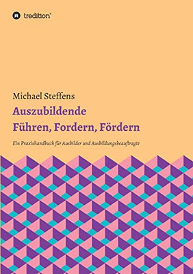 Auszubildende Führen, Fordern, Fördern: Ein Praxishandbuch Für Ausbilder Und Ausbildungsbeauftragte (German Edition) - 9783347035782