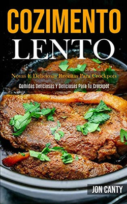 Cozimento Lento: Novas E Deliciosas Receitas Para Crockpots (Comidas Deliciosas Y Deliciosas Para Tu Crockpot) (Portuguese Edition)