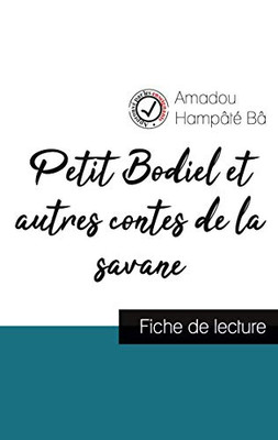 Petit Bodiel Et Autres Contes De La Savane De Amadou Hampâté Bâ (Fiche De Lecture Et Analyse Complète De L'Oeuvre) (French Edition)