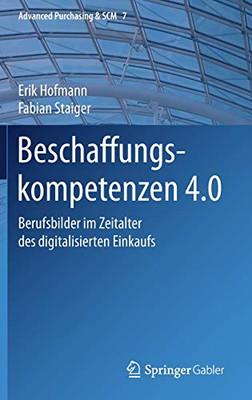 Beschaffungskompetenzen 4.0: Berufsbilder Im Zeitalter Des Digitalisierten Einkaufs (Advanced Purchasing & Scm, 7) (German Edition)