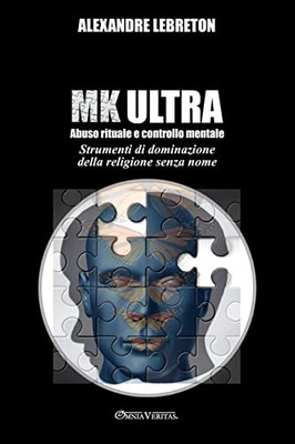 Mk Ultra - Abuso Rituale E Controllo Mentale: Strumenti Di Dominazione Della Religione Senza Nome (Italian Edition) - 9781913890803