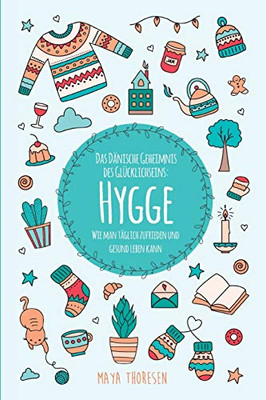 Hygge: Das Dänische Geheimnis Des Glücklichseins: Wie Man Täglich Zufrieden Und Gesund Leben Kann (German Edition) - 9781953714008