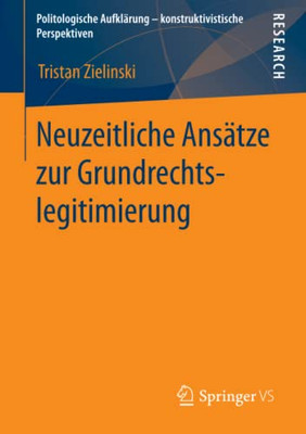 Neuzeitliche Ansätze Zur Grundrechtslegitimierung (Politologische Aufklärung  Konstruktivistische Perspektiven) (German Edition)