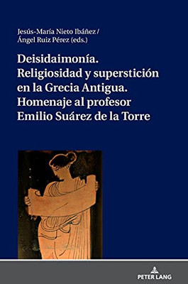 Deisidaimonía. Religiosidad Y Superstición En La Grecia Antigua. Homenaje Al Profesor Emilio Suárez De La Torre (Spanish Edition)