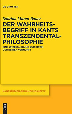 Der Wahrheitsbegriff In Kants Transzendentalphilosophie: Eine Untersuchung Zur Kritik Der Reinen Vernunft (Issn) (German Edition)