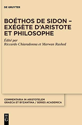 Boéthos De Sidon Exégète Daristote Et Philosophe (Commentaria In Aristotelem Graeca Et Byzantina  Academica, 1) (French Edition)
