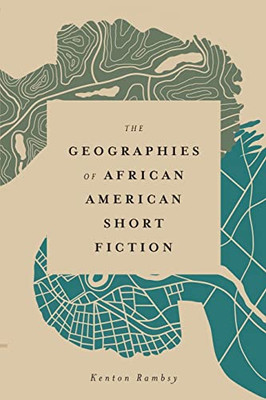 The Geographies Of African American Short Fiction (Margaret Walker Alexander Series In African American Studies) - 9781496838735